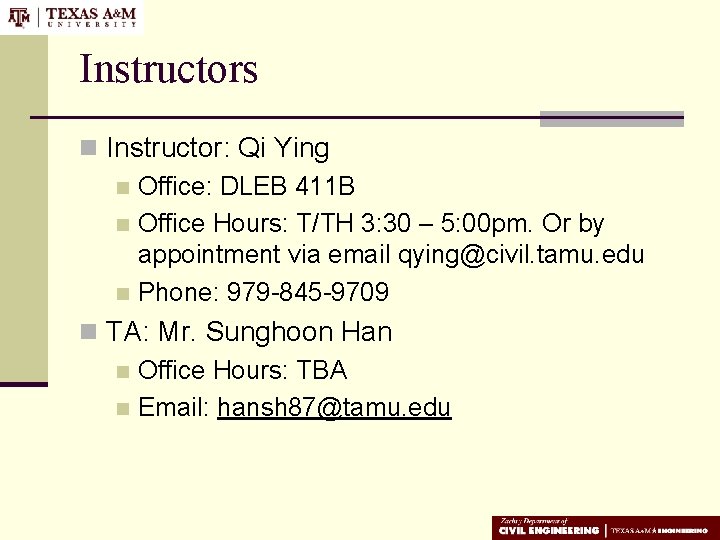Instructors n Instructor: Qi Ying n Office: DLEB 411 B n Office Hours: T/TH