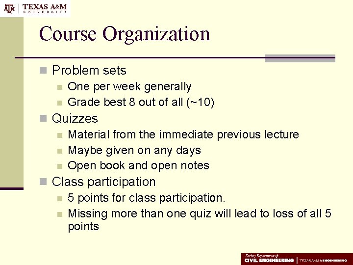 Course Organization n Problem sets n One per week generally n Grade best 8