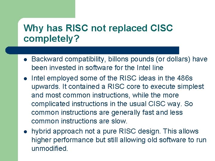 Why has RISC not replaced CISC completely? l l l Backward compatibility, billons pounds