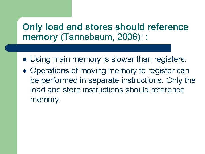 Only load and stores should reference memory (Tannebaum, 2006): : l l Using main