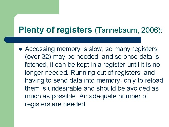 Plenty of registers (Tannebaum, 2006): l Accessing memory is slow, so many registers (over