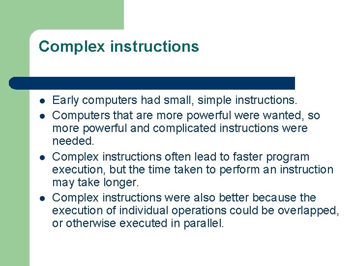Complex instructions l l Early computers had small, simple instructions. Computers that are more