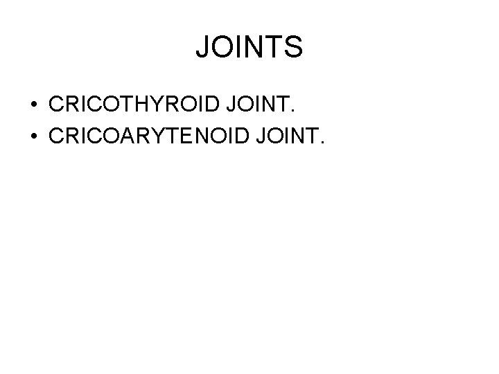 JOINTS • CRICOTHYROID JOINT. • CRICOARYTENOID JOINT. 