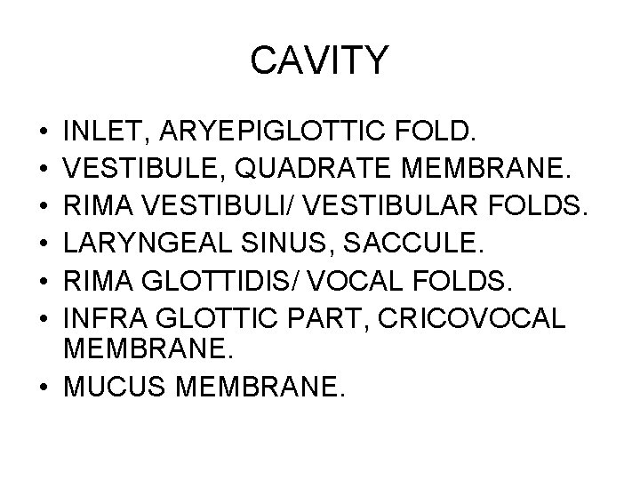 CAVITY • • • INLET, ARYEPIGLOTTIC FOLD. VESTIBULE, QUADRATE MEMBRANE. RIMA VESTIBULI/ VESTIBULAR FOLDS.