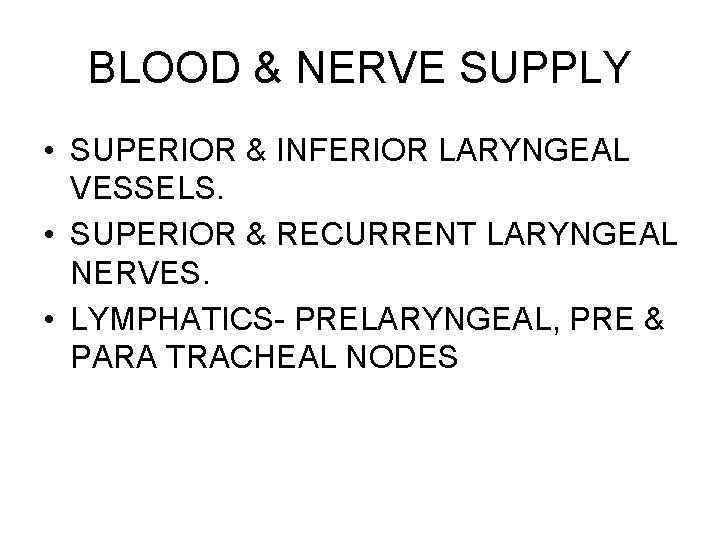 BLOOD & NERVE SUPPLY • SUPERIOR & INFERIOR LARYNGEAL VESSELS. • SUPERIOR & RECURRENT