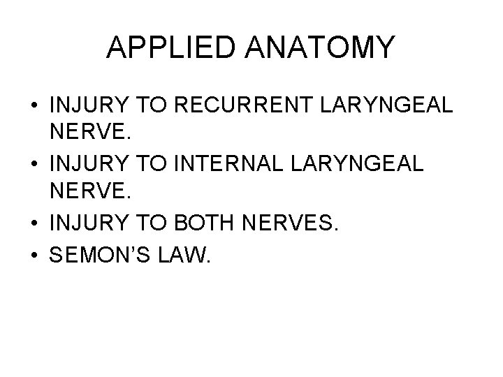 APPLIED ANATOMY • INJURY TO RECURRENT LARYNGEAL NERVE. • INJURY TO INTERNAL LARYNGEAL NERVE.