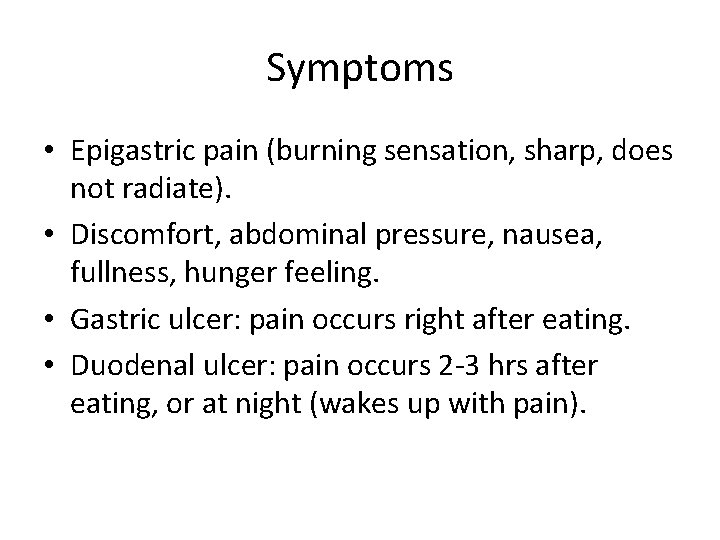 Symptoms • Epigastric pain (burning sensation, sharp, does not radiate). • Discomfort, abdominal pressure, Symptoms • Epigastric pain (burning sensation, sharp, does not radiate). • Discomfort, abdominal pressure,