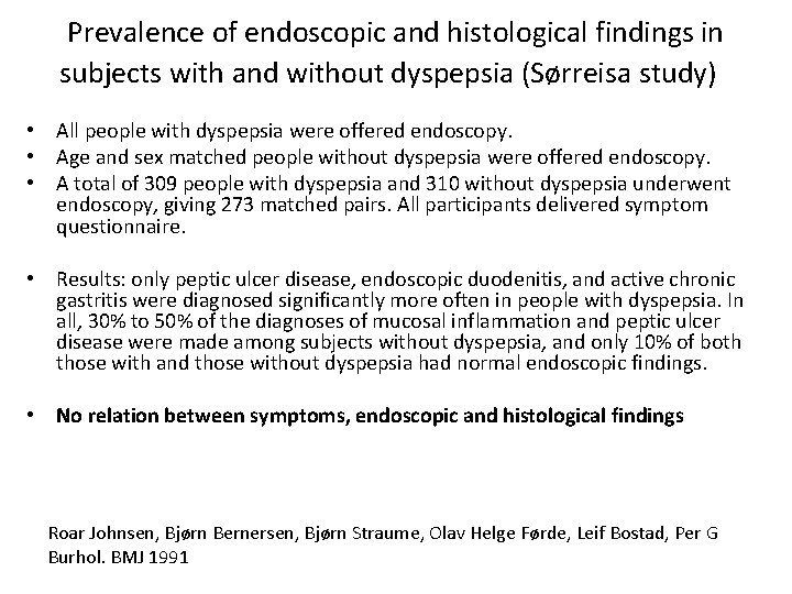Prevalence of endoscopic and histological findings in subjects with and without dyspepsia (Sørreisa study) Prevalence of endoscopic and histological findings in subjects with and without dyspepsia (Sørreisa study)