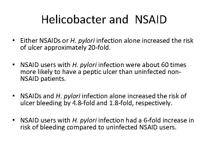 Helicobacter and NSAID • Either NSAIDs or H. pylori infection alone increased the risk Helicobacter and NSAID • Either NSAIDs or H. pylori infection alone increased the risk
