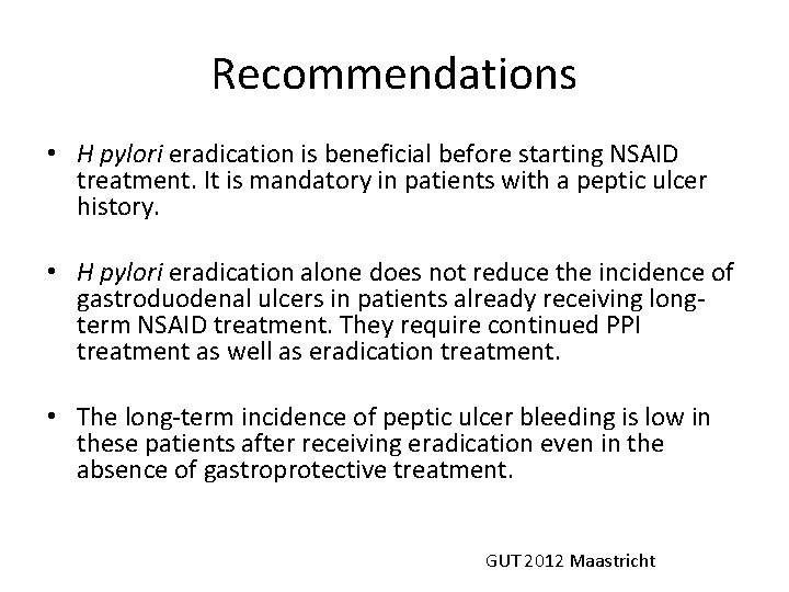 Recommendations • H pylori eradication is beneficial before starting NSAID treatment. It is mandatory Recommendations • H pylori eradication is beneficial before starting NSAID treatment. It is mandatory