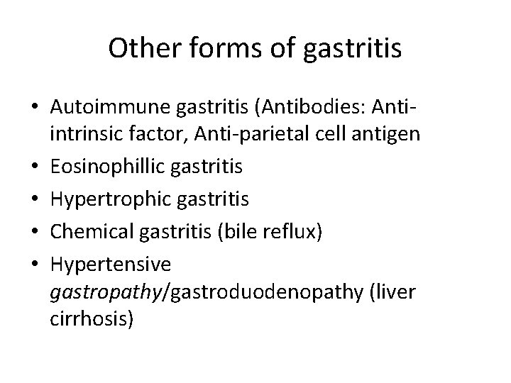 Other forms of gastritis • Autoimmune gastritis (Antibodies: Antiintrinsic factor, Anti-parietal cell antigen • Other forms of gastritis • Autoimmune gastritis (Antibodies: Antiintrinsic factor, Anti-parietal cell antigen •