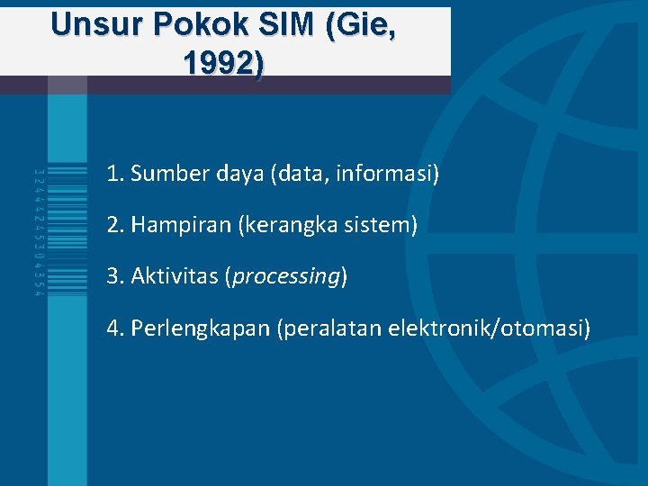 Unsur Pokok SIM (Gie, 1992) 1. Sumber daya (data, informasi) 2. Hampiran (kerangka sistem)