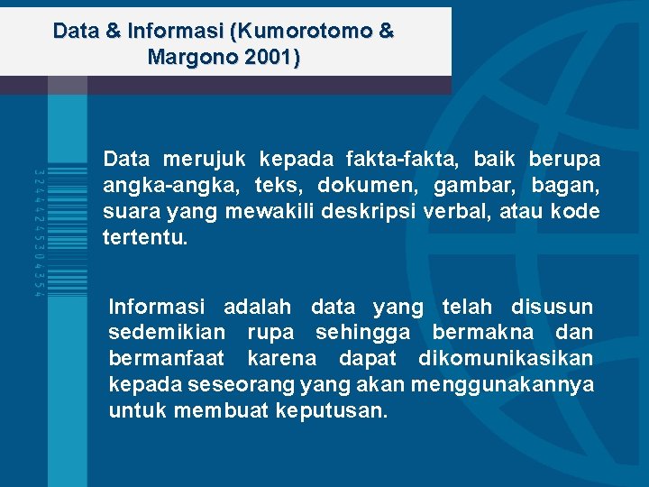 Data & Informasi (Kumorotomo & Margono 2001) Data merujuk kepada fakta-fakta, baik berupa angka-angka,