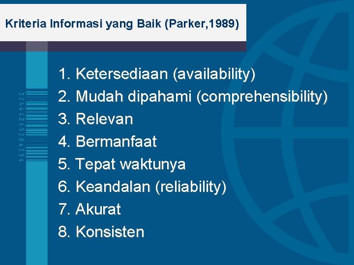 Kriteria Informasi yang Baik (Parker, 1989) 1. Ketersediaan (availability) 2. Mudah dipahami (comprehensibility) 3.