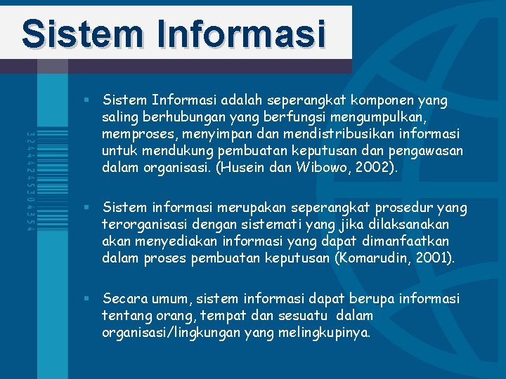 Sistem Informasi § Sistem Informasi adalah seperangkat komponen yang saling berhubungan yang berfungsi mengumpulkan,