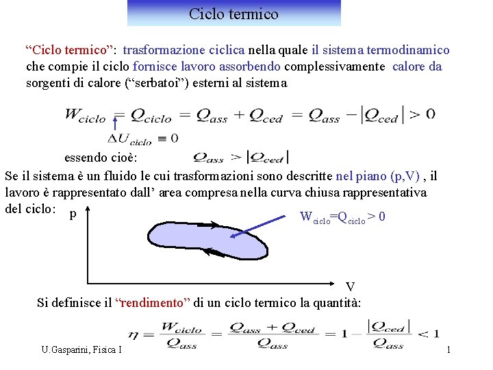 Ciclo termico “Ciclo termico”: trasformazione ciclica nella quale il sistema termodinamico che compie il