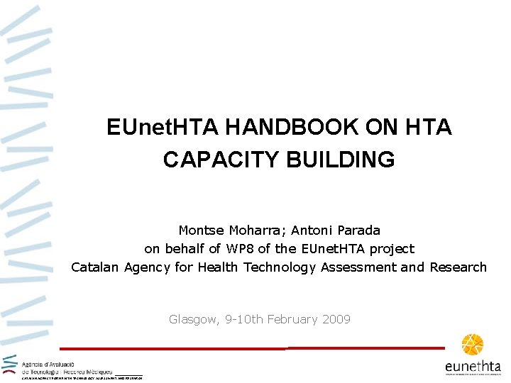 EUnet. HTA HANDBOOK ON HTA CAPACITY BUILDING Montse Moharra; Antoni Parada on behalf of