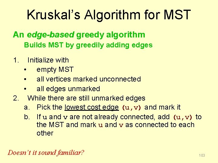Kruskal’s Algorithm for MST An edge-based greedy algorithm Builds MST by greedily adding edges