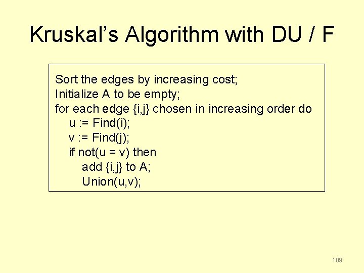 Kruskal’s Algorithm with DU / F Sort the edges by increasing cost; Initialize A