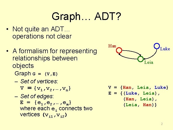 Graph… ADT? • Not quite an ADT… operations not clear • A formalism for