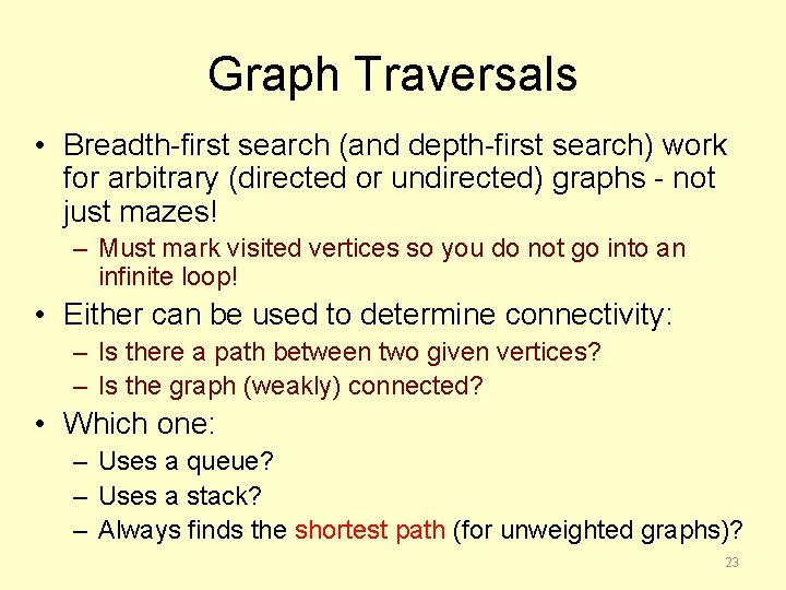 Graph Traversals • Breadth-first search (and depth-first search) work for arbitrary (directed or undirected)