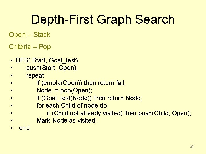 Depth-First Graph Search Open – Stack Criteria – Pop • DFS( Start, Goal_test) •