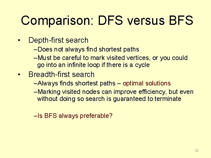 Comparison: DFS versus BFS • Depth-first search –Does not always find shortest paths –Must