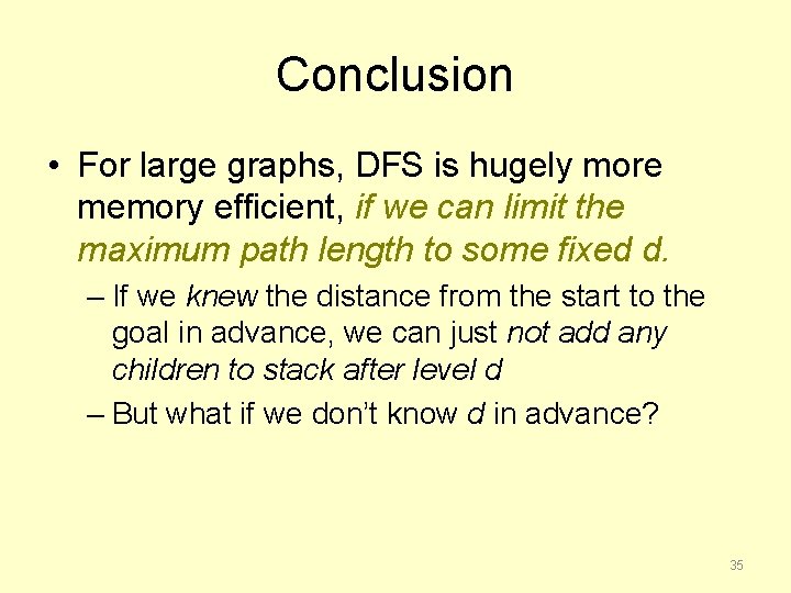 Conclusion • For large graphs, DFS is hugely more memory efficient, if we can
