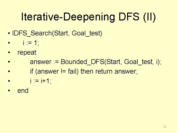 Iterative-Deepening DFS (II) • IDFS_Search(Start, Goal_test) • i : = 1; • repeat •