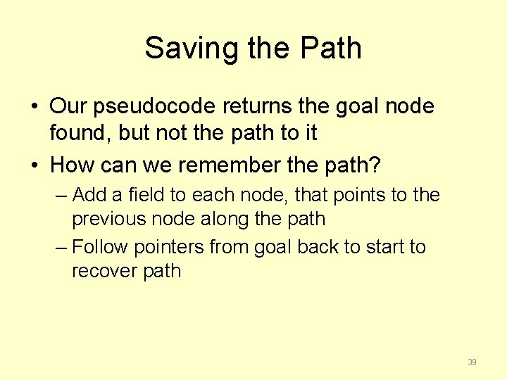 Saving the Path • Our pseudocode returns the goal node found, but not the