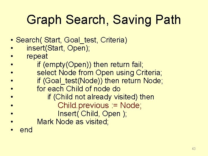Graph Search, Saving Path • Search( Start, Goal_test, Criteria) • insert(Start, Open); • repeat