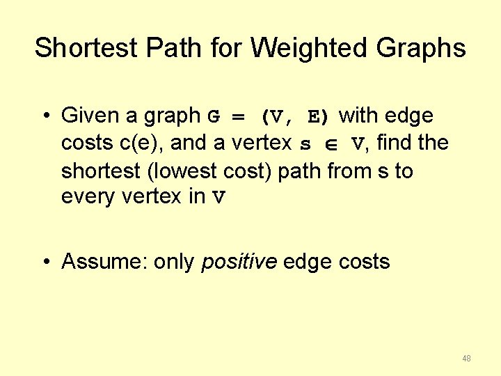 Shortest Path for Weighted Graphs • Given a graph G = (V, E) with