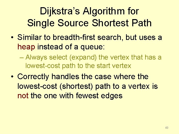 Dijkstra’s Algorithm for Single Source Shortest Path • Similar to breadth-first search, but uses