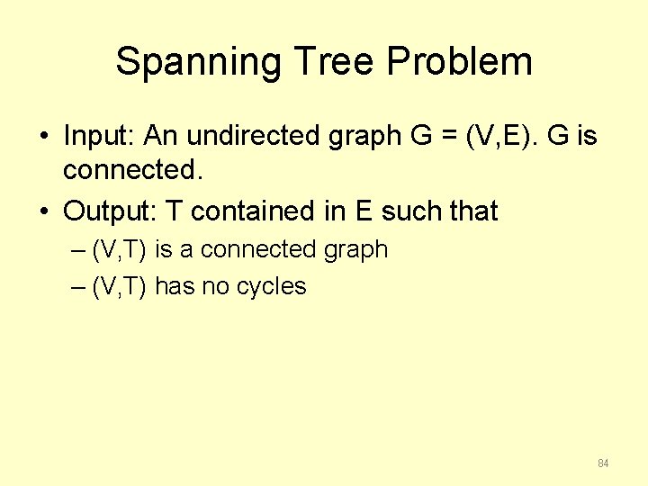 Spanning Tree Problem • Input: An undirected graph G = (V, E). G is