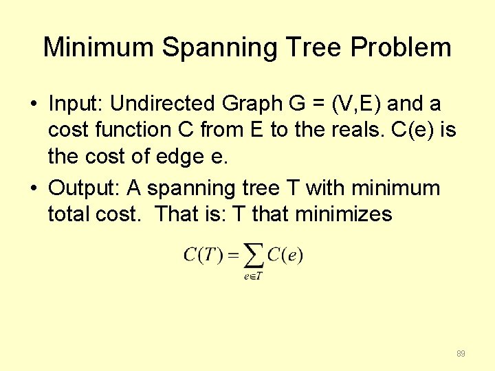 Minimum Spanning Tree Problem • Input: Undirected Graph G = (V, E) and a