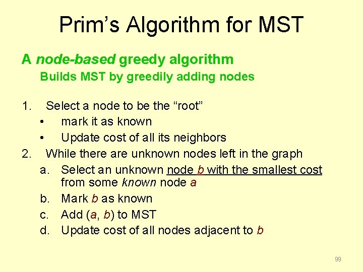 Prim’s Algorithm for MST A node-based greedy algorithm Builds MST by greedily adding nodes