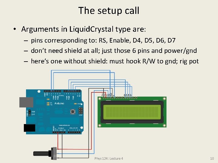 The setup call • Arguments in Liquid. Crystal type are: – pins corresponding to: