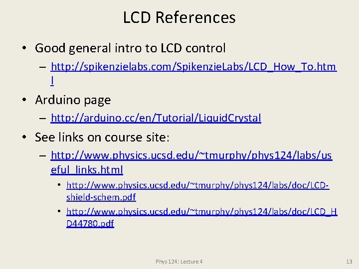 LCD References • Good general intro to LCD control – http: //spikenzielabs. com/Spikenzie. Labs/LCD_How_To.