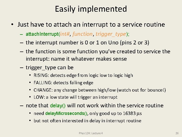 Easily implemented • Just have to attach an interrupt to a service routine –