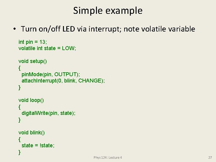 Simple example • Turn on/off LED via interrupt; note volatile variable int pin =