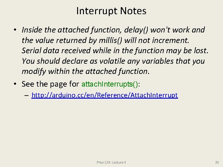Interrupt Notes • Inside the attached function, delay() won't work and the value returned