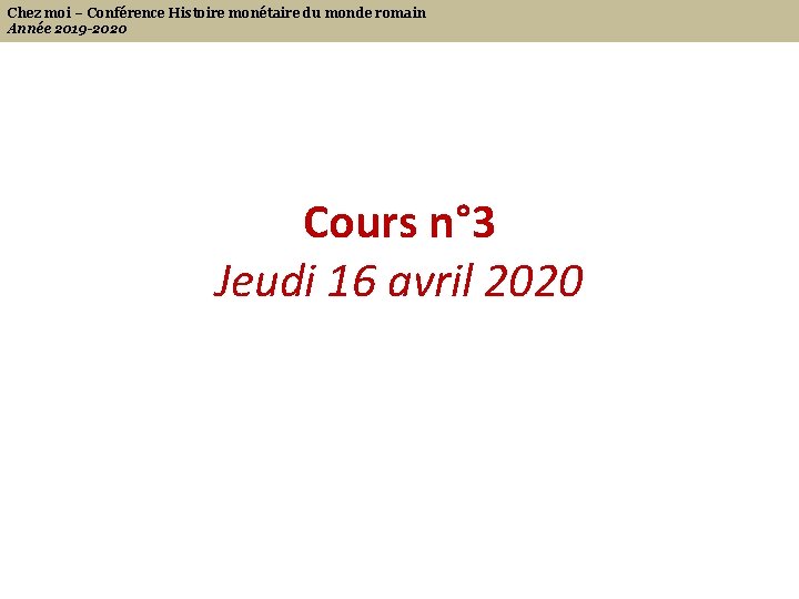 Chez moi – Conférence Histoire monétaire du monde romain Année 2019 -2020 Cours n°