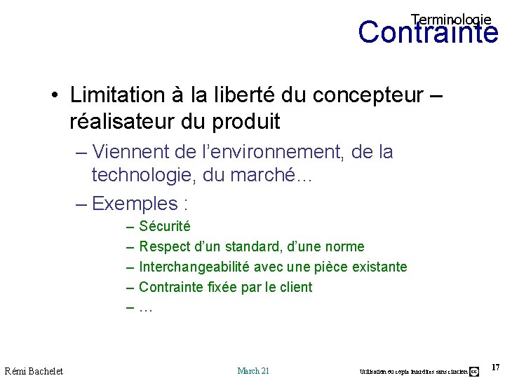 Terminologie Contrainte • Limitation à la liberté du concepteur – réalisateur du produit – Terminologie Contrainte • Limitation à la liberté du concepteur – réalisateur du produit –