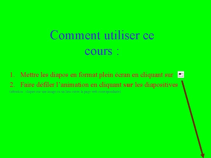 Comment utiliser ce cours : 1. Mettre les diapos en format plein écran en Comment utiliser ce cours : 1. Mettre les diapos en format plein écran en