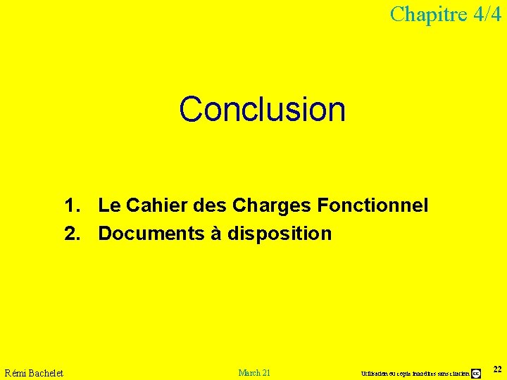 Chapitre 4/4 Conclusion 1. Le Cahier des Charges Fonctionnel 2. Documents à disposition Rémi Chapitre 4/4 Conclusion 1. Le Cahier des Charges Fonctionnel 2. Documents à disposition Rémi