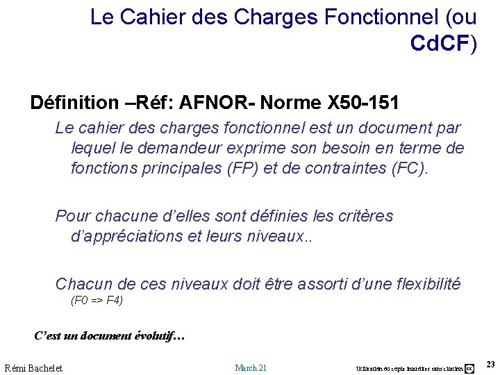 Le Cahier des Charges Fonctionnel (ou Cd. CF) Définition –Réf: AFNOR- Norme X 50 Le Cahier des Charges Fonctionnel (ou Cd. CF) Définition –Réf: AFNOR- Norme X 50
