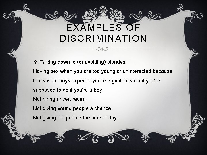 EXAMPLES OF DISCRIMINATION v Talking down to (or avoiding) blondes. Having sex when you