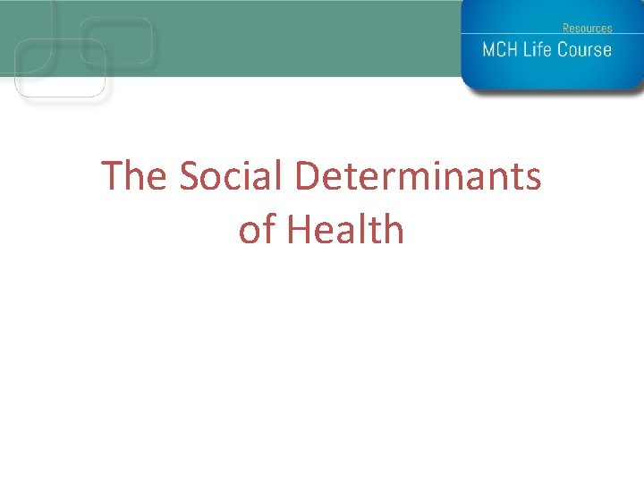 The Social Determinants of Health 