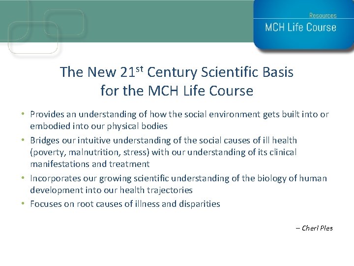 The New 21 st Century Scientific Basis for the MCH Life Course • Provides
