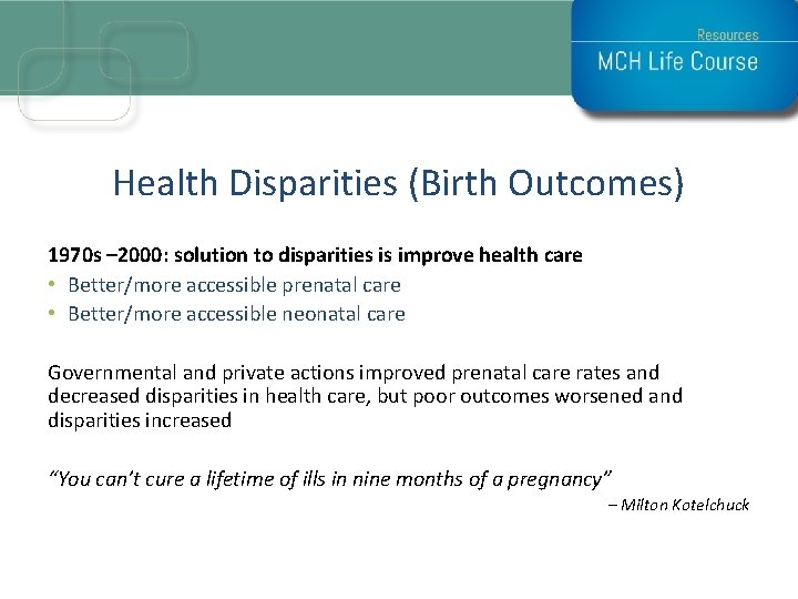 Health Disparities (Birth Outcomes) 1970 s – 2000: solution to disparities is improve health